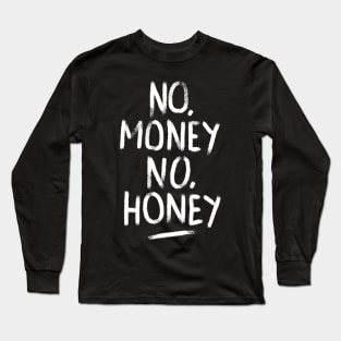 No Money No Honey Long Sleeve T-Shirt